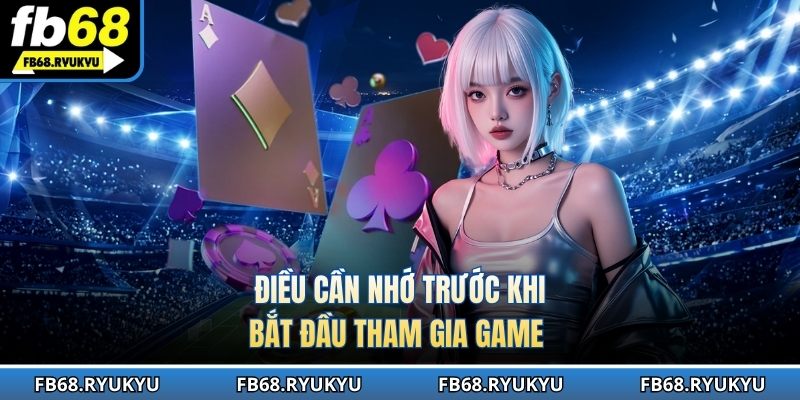 Điều cần nhớ trước khi bắt đầu tham gia game 